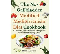 The No-Gallbladder Modified Mediterranean Diet Cookbook: 87 Flavorful, Low-Fat Recipes for Digestive Comfort and Everyday Eating