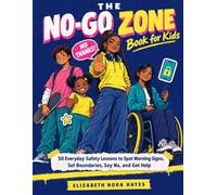 The No-Go Zone Book for Kids: 50 Everyday Safety Lessons to Spot Warning Signs, Set Boundaries, Say No, and Get Help