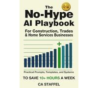 THE NO-HYPE AI PLAYBOOK: For Construction, Trades & Home Services Businesses