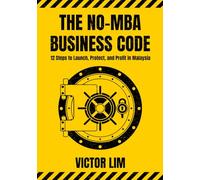 THE NO-MBA BUSINESS CODE: 12 Steps to Launch, Protect, and Profit in Malaysia