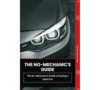 The No-Mechanic’s Guide to Buying a Used Car: 1