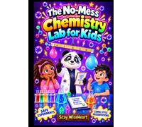The No-Mess Chemistry Lab for Kids: Book to Learn Chemistry Through Comics, Hands-On STEM Activities, Cool Facts, and Safe, Near Zero-Mess and Wacky Science Experiments for Children Ages 6-12