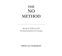 The No Method: Saying No Without Guilt: Teaching Boundaries by Example: 7