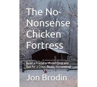 The No-Nonsense Chicken Fortress: Build a Predator-Proof Coop and Run for a Crisis-Ready Homestead