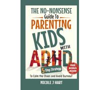 The No Nonsense Guide to Parenting Kids with ADHD: 5-Step Strategy to Calm the Chaos and Avoid Burnout