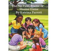 The No Pain, Blame, or Shame Game: A Story About Emotional Healing, Self-Worth, and Choosing Compassion Over Judgment
