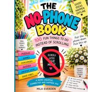 The No-Phone Book: 100 Fun Things to Do Instead of Scrolling: Screen-Free Puzzles, Games, Creative Challenges and Activities for Adults & Young Adults