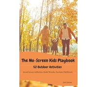 The No-Screen Kids Playbook: 52 Outdoor Adventures to Inspire Creativity, Lessons, Movement, and Real-World Fun for Ages 3-8 - Perfect for the Backyard or Local Outdoors
