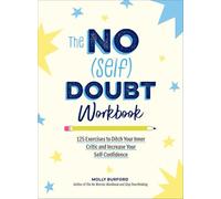 The No Self Doubt Workbook: 125 Exercises to Ditch Your Inner Critic and Increase Your Self-confidence
