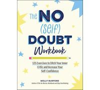 The No (Self) Doubt Workbook: 125 Exercises to Ditch Your Inner Critic and Increase Your Self-confidence