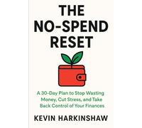 The No-Spend Reset: A 30-Day Plan to Stop Wasting Money, Cut Stress, and Take Back Control of Your Finances