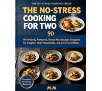 The No-Stress Cooking for Two: 90 Perfectly Portioned Recipes for Couples, Small Households, and Zero Food Waste