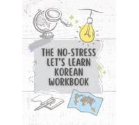 The no stress learn Korean workbook: Hangeul to Happiness: The Only Korean Workbook Designed for Brains That Learn Differently