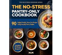 The No-Stress Pantry-Only Cookbook: 90 Budget-Friendly Recipes Using Everyday Pantry Staples