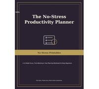 The No-Stress Productivity Planner: A 12-W ocus, Time Blocking & Task Planning Workbook for Busy Beginners