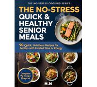 The No-Stress Quick & Healthy Senior Meals: 90 Fast, Nutritious Recipes for Busy Days and Balanced Living