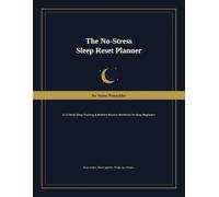 The No-Stress Sleep Reset Planner: A 12-Week Sleep Tracking & Bedtime Routine Workbook for Busy Beginners