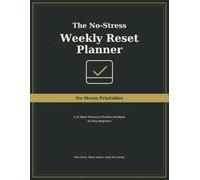 The No-Stress Weekly Reset Planner: A 12-Week Planning & Routine Workbook for Busy Beginners
