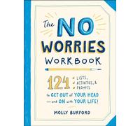 The No Worries Workbook: 124 Lists, Activities, and Prompts to Get Out of Your Head-and On with Your Life!
