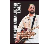 THE NOAH KAHAN LIFE AND LEGACY: A Folk-pop Journey From Vermont To The World