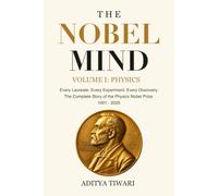 THE NOBEL MIND VOLUME I: PHYSICS: Every Laureate. Every Experiment. Every Discovery.