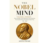 THE NOBEL MIND VOLUME I: PHYSICS: Every Laureate. Every Experiment. Every Discovery.
