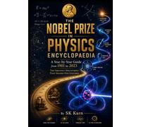 The Nobel Prize in Physics Encyclopaedia: A Year-by-Year Guide to Every Laureate from 1901 to 2023 | 6x9 Inch | 53 Pages