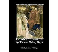 The Noble and Joyous Book Entitled Le Morte Darthur: The hoole booke of kyng Arthur & of his noble knyghtes of the rounde table