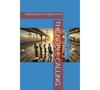 THE NOBLE CALLING: Public Service in the Age of Crisis
