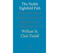 The Noble Eightfold Path: Being the James Long Lectures on Buddhism for 1990-1902 A. D