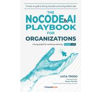 The NoCode & AI Playbook For Organizations. A Hands-On Guide To Driving Innovati