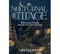 The Nocturnal Cottage: Embracing Evening Rituals and Night Gardens