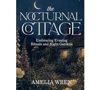 The Nocturnal Cottage: Embracing Evening Rituals and Night Gardens
