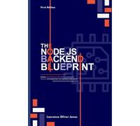 THE NODE.JS BACKEND BLUEPRINT: Building High-Performance APIs, Secure Authentication Systems, and Scalable Real-Time Applications with Express