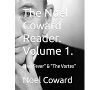 The Noel Coward Reader. Volume 1.: “Hay Fever” & “The Vortex”