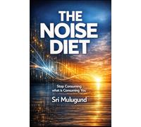 THE NOISE DIET: Stop Consuming What Is Consuming You