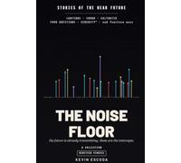 The Noise Floor: Nineteen Stories of the Near Future