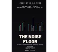 The Noise Floor: Nineteen Stories of the Near Future