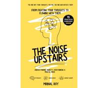 The Noise Upstairs: From Fighting Your Thoughts to Flowing With Them
