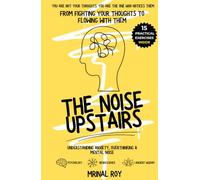 The Noise Upstairs: From Fighting Your Thoughts to Flowing With Them
