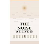 The Noise We Live In: anxiety, burnout, loneliness, mental health, self help, overwhelm, mindfulness, resilience, therapy, stress, healing, ... wellbeing, focus, habits, toxic, social media