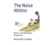 The Noise Within: What I Learned About Happiness