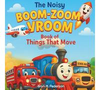 The Noisy Boom Zoom Vroom Book of Things That Move