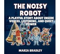 The Noisy Robot: A Playful Story About Inside Voices, Listening, and Quiet Power: 7
