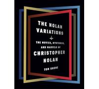 The Nolan Variations: The Movies, Mysteries, and Marvels of Christopher Nolan