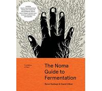 The Noma Guide to Fermentation: Including Koji, Kombuchas, Shoyus, Misos, Vinegars, Garums, Lacto-Ferments, and Black Fruits and Vegetables