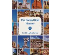The Nomad Goal Planner: For 50+ Adventurers