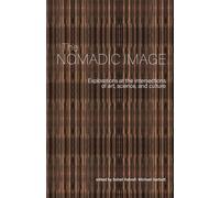 THE NOMADIC IMAGE: Explorations at the intersections of art, science, and culture