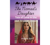 The Nomad's Daughter: A Tale of Love in the Vast Untamed World of the Arabian Desert