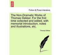 The Non-Dramatic Works of Thomas Dekker. for the First Time Collected and Edited, with Memorial Introduction, Notes and Illustrations, Etc. Vol. II.